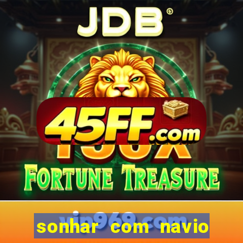 sonhar com navio jogo do bicho
